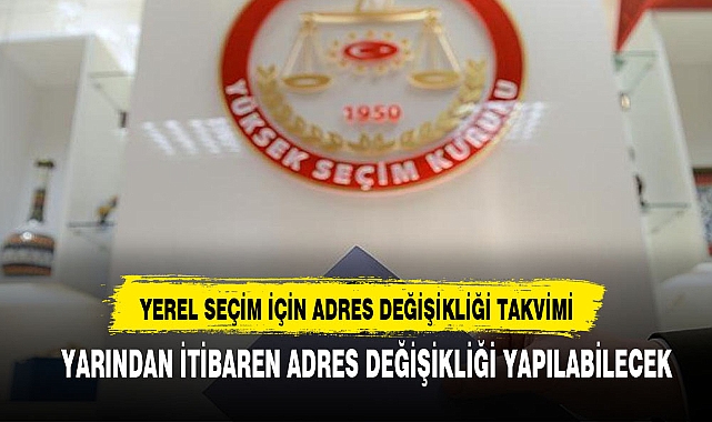 YEREL SEÇİM İÇİN ADRES DEĞİŞİKLİĞİ YAPACAKLARIN DİKKATİNE