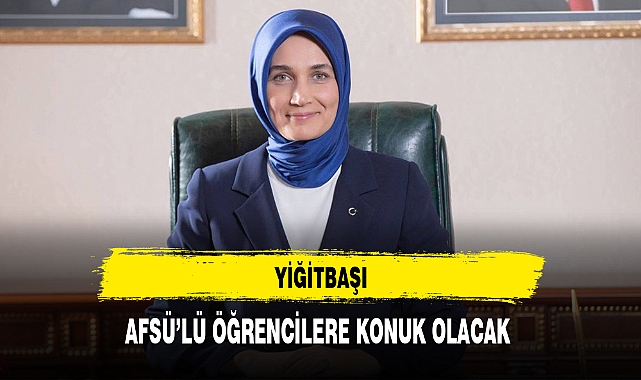 YİĞİTBAŞI AFSÜ’LÜ ÖĞRENCİLERE KONUK OLACAK