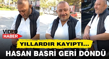 YILLARDIR KAYIP OLAN HASAN BASRİ GERİ DÖNDÜ