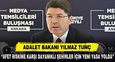 YILMAZ TUNÇ “AFET RİSKİNE KARŞI DAYANIKLI ŞEHİRLER İÇİN YENİ YASA YOLDA”