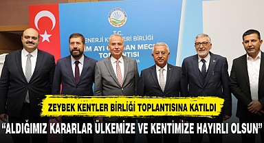 ZEYBEK KENTLER BİRLİĞİ TOPLANTISINA KATILDI