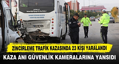 ZİNCİRLEME TRAFİK KAZASINDA 23 KİŞİ YARALANDI