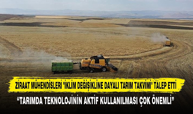 ZİRAAT MÜHENDİSLERİ "İKLİM DEĞİŞİKLİNE DAYALI TARIM TAKVİMİ" TALEP ETTİ