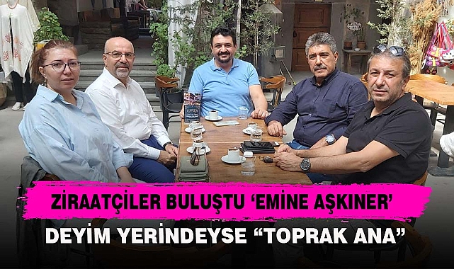 ZİRAATÇİLER BULUŞTU 'EMİNE AŞKINER'