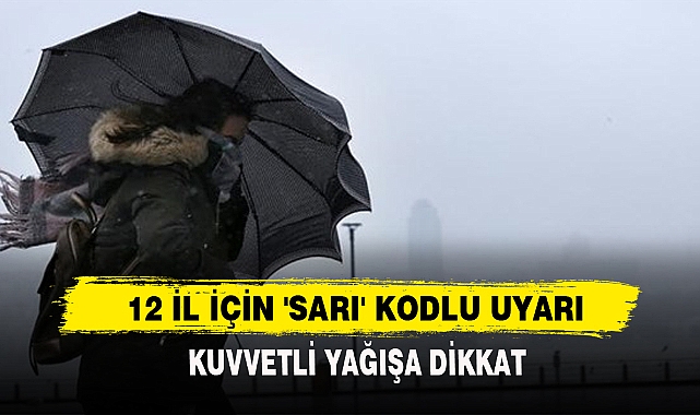 12 İl İçin 'Sarı' Kodlu Uyarı