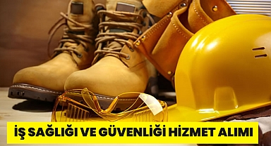 İŞ SAĞLIĞI VE GÜVENLİĞİ HİZMET ALIMI