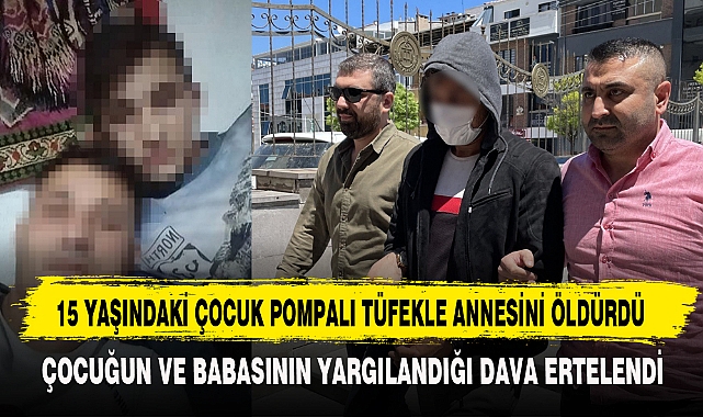 15 YAŞINDAKİ ÇOCUK POMPALI TÜFEKLE ANNESİNİ ÖLDÜRDÜ