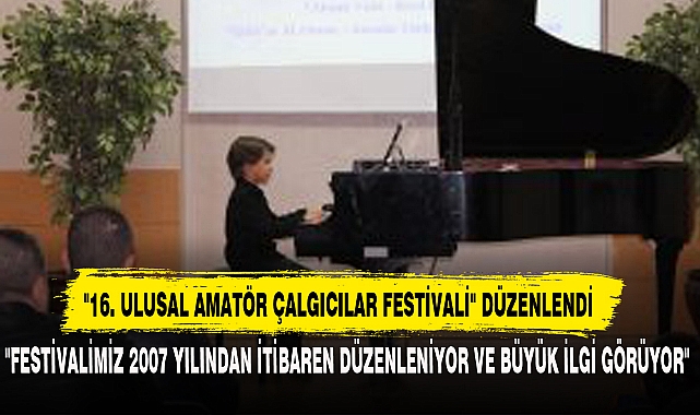 "16. ULUSAL AMATÖR ÇALGICILAR FESTİVALİ" DÜZENLENDİ
