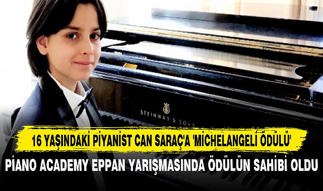16 YAŞINDAKİ PİYANİST CAN SARAÇ'A 'MİCHELANGELİ ÖDÜLÜ'