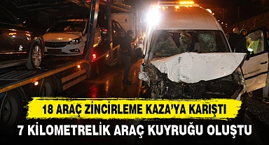 18 ARAÇ ZİNCİRLEME KAZA’YA KARIŞTI