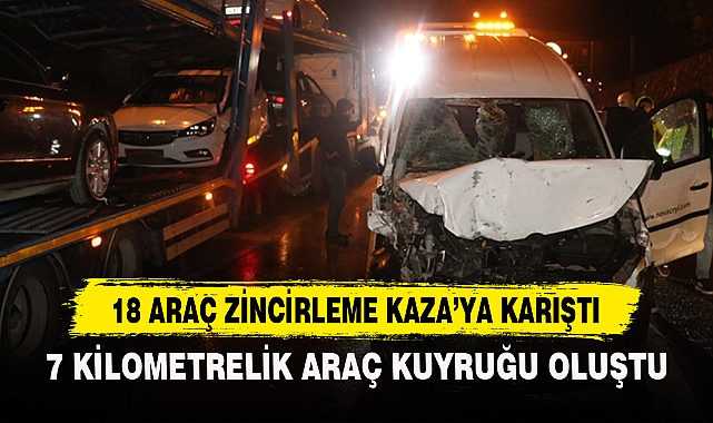 18 ARAÇ ZİNCİRLEME KAZA’YA KARIŞTI