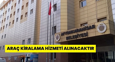 ARAÇ KİRALAMA HİZMETİ ALINACAKTIR AFYONKARAHİSAR BELEDİYESİ MUHTARLIK İŞLERİ MÜDÜRLÜĞÜ