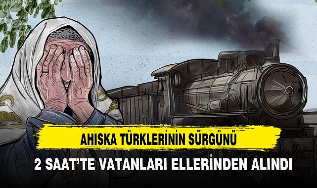 2 saatte vatanları ellerinden alındı: Ahıska Sürgünü