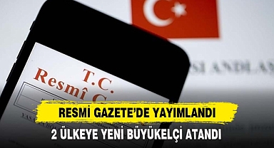 2 Ülkeye Yeni Büyükelçi Atandı