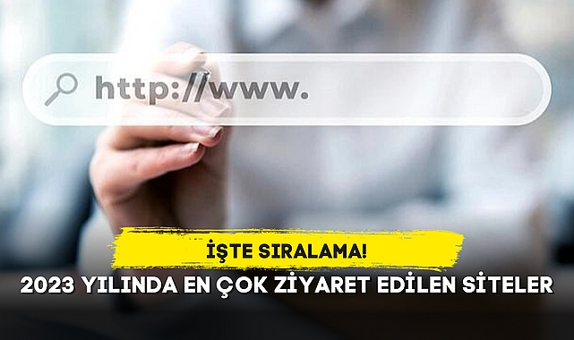 2023 YILINDA EN ÇOK ZİYARET EDİLEN SİTELER