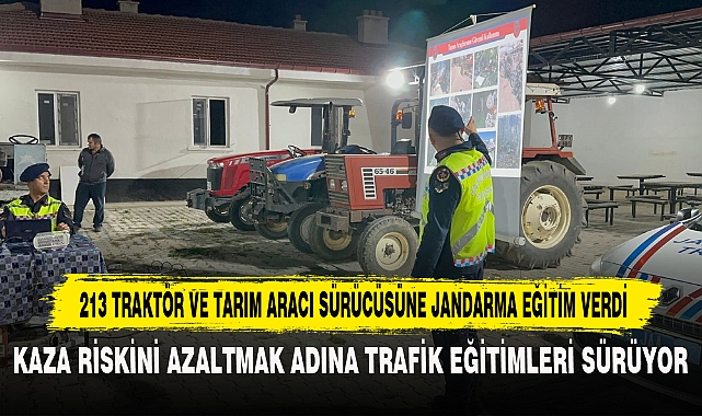 213 TRAKTÖR VE TARIM ARACI SÜRÜCÜSÜNE JANDARMA EĞİTİM VERDİ