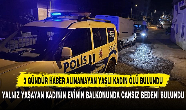 3 Gündür Haber Alınamayan Yaşlı Kadın Ölü Bulundu