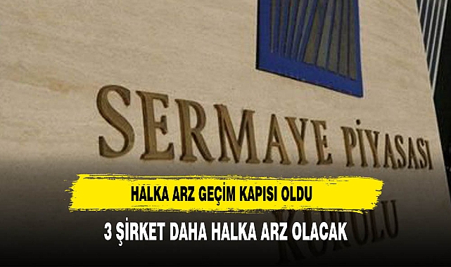 3 ŞİRKET DAHA HALKA ARZ OLACAK