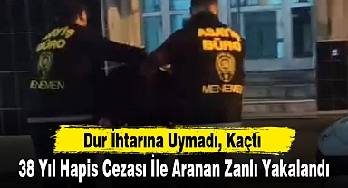 38 Yıl Hapis Cezası İle Aranan Zanlı Yakalandı