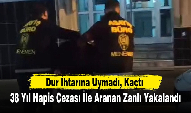 38 Yıl Hapis Cezası İle Aranan Zanlı Yakalandı