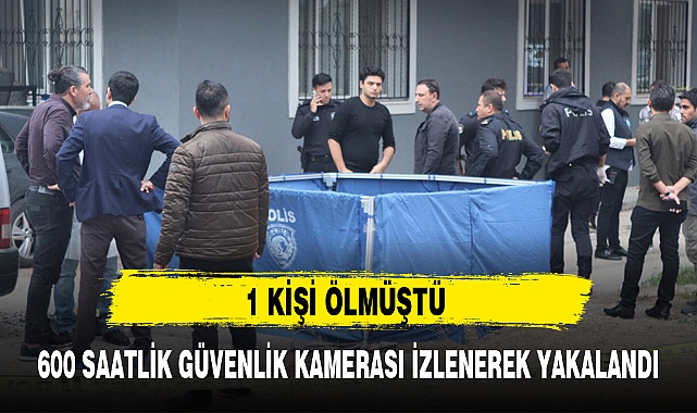 600 SAATLİK GÜVENLİK KAMERASI İZLENEREK YAKALANDI