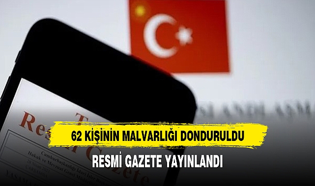 62 kişinin malvarlığı donduruldu