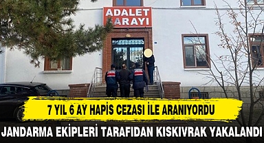 7 YIL 6 AY HAPİS CEZASI İLE ARANIYORDU
