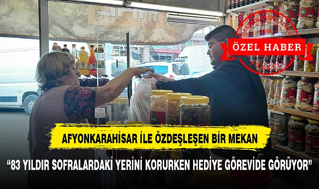 83 YILDIR SOFRALARDAKİ YERİNİ KORURKEN HEDİYE GÖREVİDE GÖRÜYOR