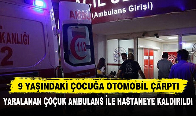 9 Yaşındaki Çocuğa Otomobil Çarptı