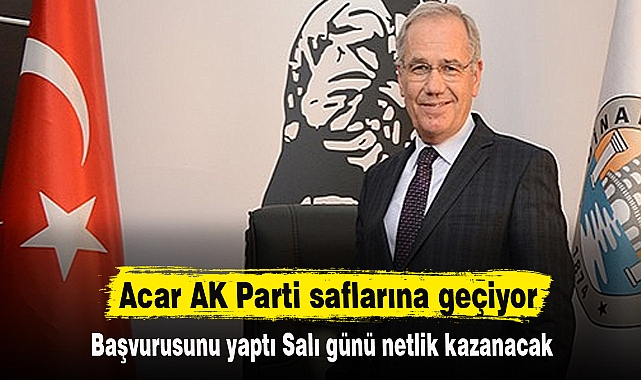 Acar AK Parti saflarına geçiyor