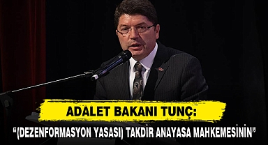 Adalet Bakanı Tunç: “(Dezenformasyon Yasası) Takdir Anayasa Mahkemesinin”