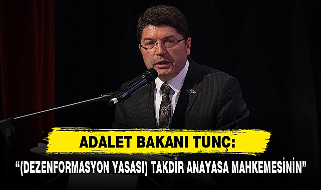 Adalet Bakanı Tunç: “(Dezenformasyon Yasası) Takdir Anayasa Mahkemesinin”