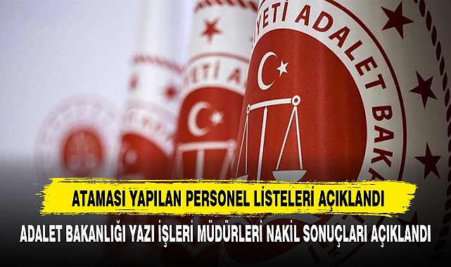 Adalet Bakanlığı Yazı İşleri Müdürleri Nakil Sonuçları Açıklandı