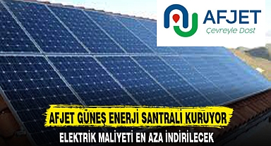 AFJET GÜNEŞ ENERJİ SANTRALİ KURUYOR