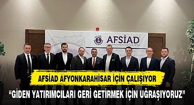 AFSİAD AFYONKARAHİSAR İÇİN YATIRIMCI AVINDA