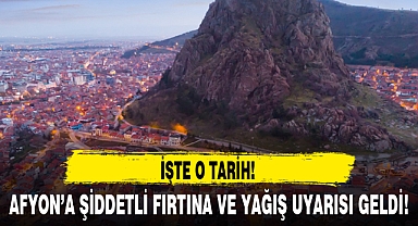 AFYON'A ŞİDDETLİ FIRTINA VE YAĞIŞ UYARISI GELDİ!