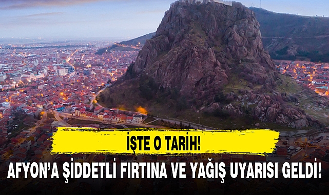 AFYON'A ŞİDDETLİ FIRTINA VE YAĞIŞ UYARISI GELDİ!