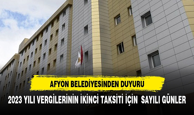 Afyon Belediyesi   EMLAK VE ÇTV Vergileri için son tarihi açıkladı