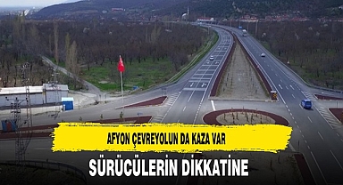 Afyon Çevreyolun da Kaza Sürücüler Dikkat