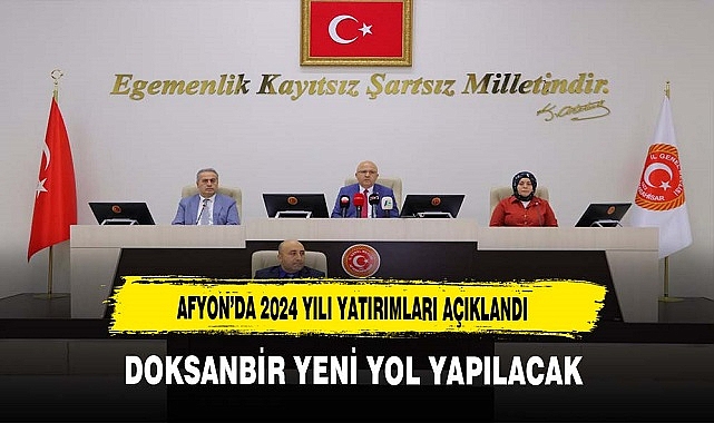 Afyon'da 2024 Yılı Yatırımları Açıklandı