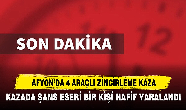Afyon’da 4 Araçlı Zincirleme Kaza