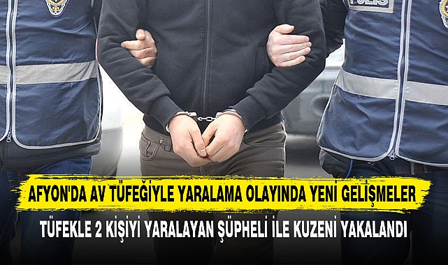 AFYON'DA AV TÜFEĞİYLE YARALAMA OLAYINDA YENİ GELİŞMELER