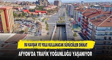 Afyon'da Bu Kavşak ve Yolu Kullanacaklar Dikkat