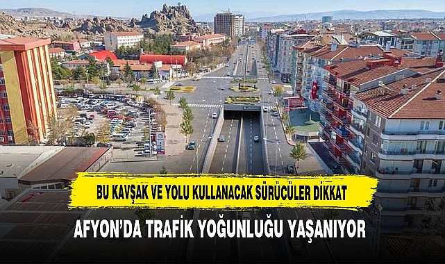 Afyon'da Bu Kavşak ve Yolu Kullanacaklar Dikkat