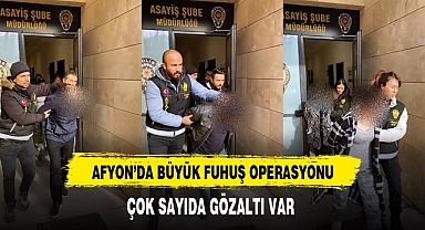 Afyon'da Büyük Fuhuş Operasyonu Çok Sayıda Gözaltı Var