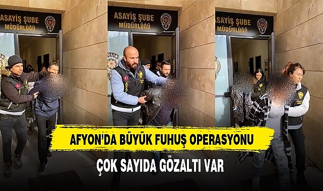 Afyon'da Büyük Fuhuş Operasyonu Çok Sayıda Gözaltı Var