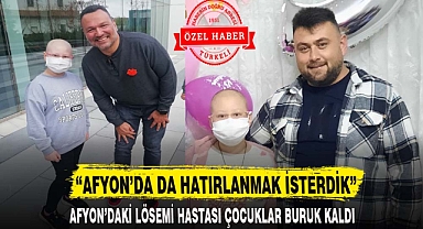 “AFYON’DA DA HATIRLANMAK İSTERDİK”