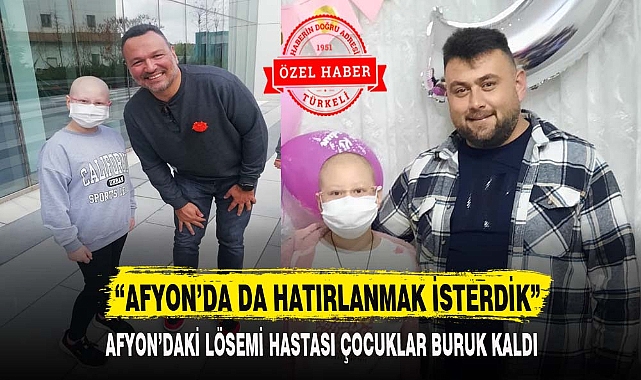 “AFYON’DA DA HATIRLANMAK İSTERDİK”