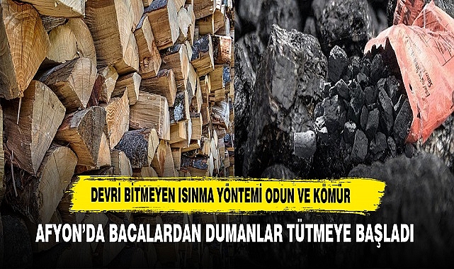 Afyon'da Devri Bitmeyen Isınma Yöntemleri Odun ve Kömür