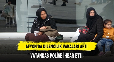 AFYON'DA DİLENCİLİK VAKALARI ARTI